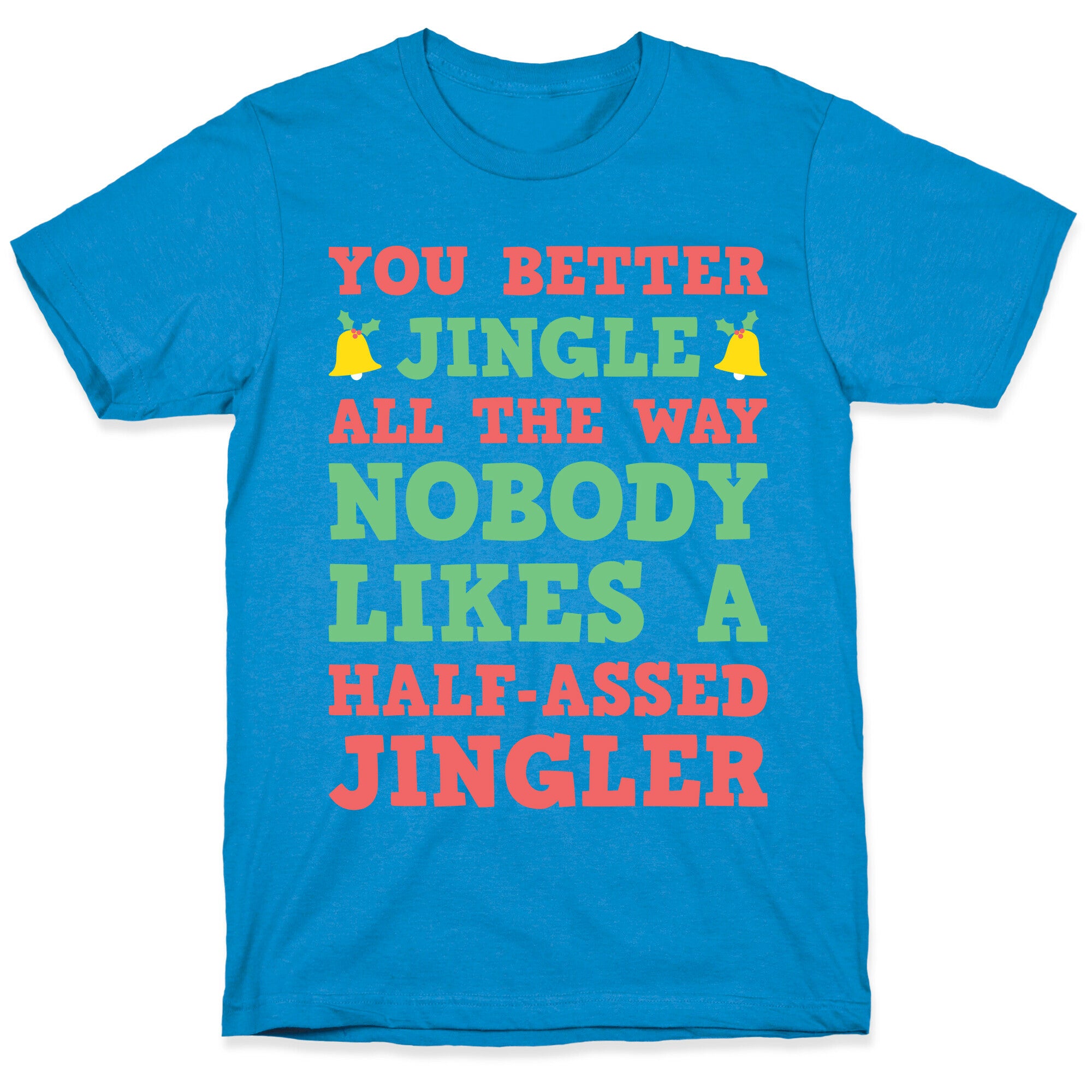 Nobody Likes A Half-Assed Jingler T-Shirt